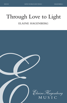 Through Love to Light by Hagenberg Elaine for SATB