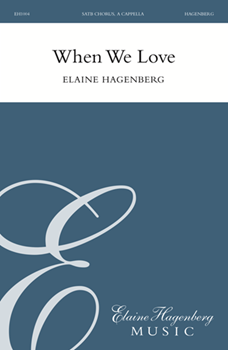 When We Love by Hagenberg Elaine for SATB a cappella