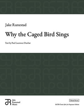 Why the Caged Bird Sings by Runestad Jake for SATB