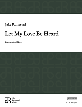 Let My Love Be Heard by Runestad Jake for SATB