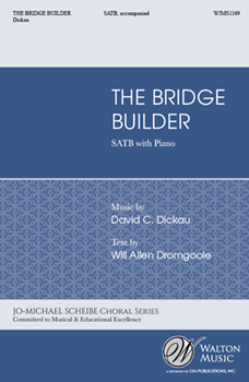 Bridge Builder by Dickau David Will Allen Dromgoole for SATB and Piano