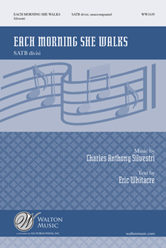 Each Morning She Walks by Silvestri Charles Anthony for SATB divisi a cappella