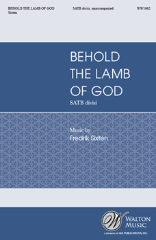 Behold the Lamb of God by Sixten Fredrik for SATB divisi a cappella