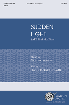 Sudden Light by Juneau Thomas Dante G Rossetti for SATB divisi and Piano