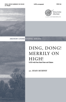 Ding Dong Merrily On High by Branle de L'Official - Murphy Ryan - G R Woodward for SATB and 4 Hand Piano