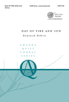 Day of Fire and Sun by DiOrio Dominick Sara Teasdale for SATB divisi a cappella