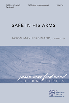 Safe in His Arms by Ferdinand Jason Max Meka and Jason Ferdina for SATB divisi a cappella