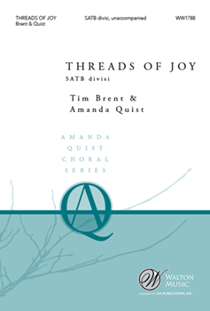 Threads of Joy by Brent and Quist for SATB divisi a cappella