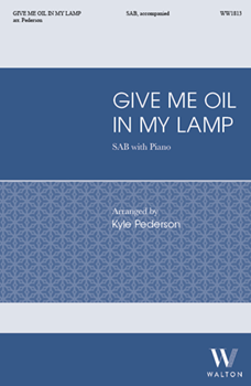 Give Me Oil In My Lamp by - Pederson Kyle - for SAB and Piano