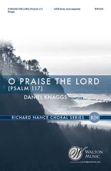 O Praise the Lord (Psalm 117) by Knaggs Daniel for SATB divisi a cappella