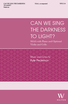 Can We Sing the Darkness to Light? (SSAA)