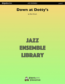 Down At Dotty's by Hirsch Rick - Rick Hirsch - for Jazz Ensemble