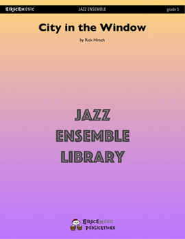 City In The Window by Hirsch Rick - Rick Hirsch - for Jazz Ensemble
