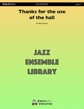 Thanks For The Use Of The Hall by Hirsch Rick - Rick Hirsch - for Jazz Ensemble
