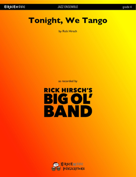 Tonight We Tango by Hirsch Rick - Rick Hirsch - for Jazz Ensemble