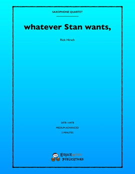 whatever Stan wants by Hirsch Rick - Rick Hirsch - for Saxophone Quartet