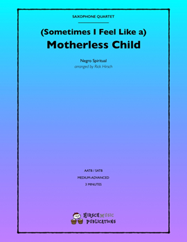 (Sometimes I Feel Like a) Motherless Child by Negro Spiritual - Hirsch Rick - for Saxophone Quartet