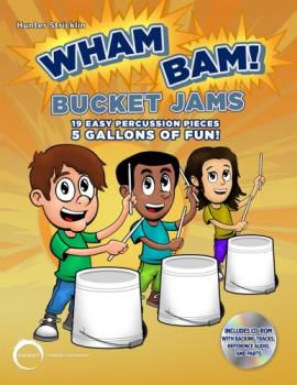 Wham Bam! Bucket Jams - 19 Easy Percussion Pieces And 5 Gallons Of Fun!