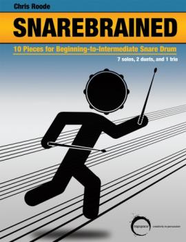 Snarebrained - 10 Pieces For Beginning To Intermediate Snare Drum 7 Solos, 2 Duets, And 1 Trio