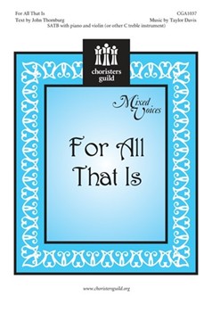 For All That Is by Davis Taylor for SATB