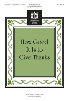 How Good It Is To Give Thanks by Powell Robert for 2-Part