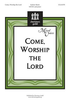 Come Worship The Lord by Rentz Earlene for SATB