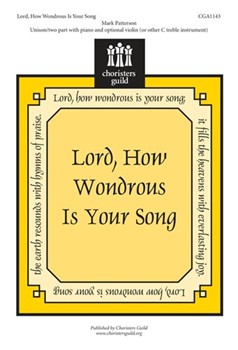 Lord How Wondrous Is Your Song by Patterson Mark for Unison/2-Part