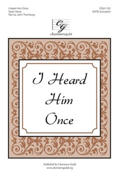 I Heard Him Once by Davis Taylor for SATB