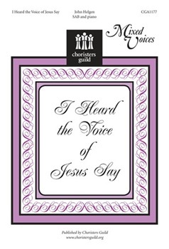 I Heard The Voice Of Jesus Say by Helgen John for SAB