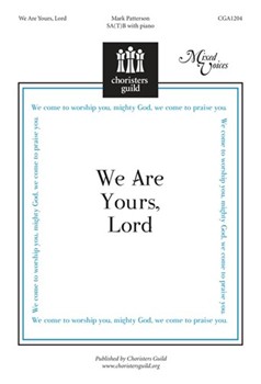 We Are Yours Lord by Patterson Mark for SATB