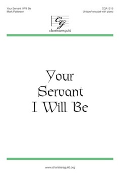 Your Servant I Will Be by Patterson Mark for Unison/2-Part