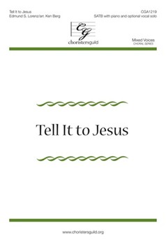 Tell It To Jesus by Lorenz Edmund for SATB