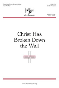 Christ Has Broken Down The Wall by Miller Mark for SATB