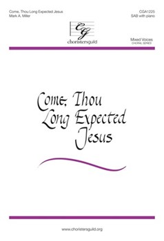 Come Thou Long Expected Jesus by Miller Mark for SAB