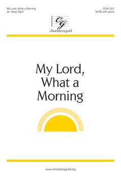 My Lord What A Morning by - Gilpin Greg - for SATB