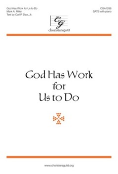 God Has Work For Us To Do by Miller Mark Carl P Daw Jr for SATB