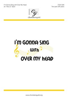 I'm Gonna Sing with Over My Head by - Taylor Terry - for 2-Part