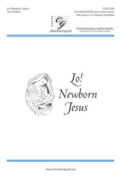 Lo! Newborn Jesus by Shelton Tom T Jr for SATB and Uni