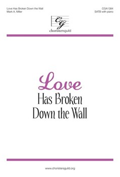 Love Has Broken Down the Wall by Miller Mark A for SATB and Piano