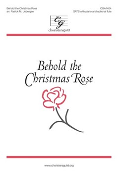 Behold the Christmas Rose by - Liebergen Patrick M - for SATB and Piano