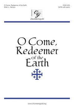 O Come Redeemer of the Earth by Hanson Brian L for SATB and Piano