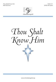 Thou Shalt Know Him by Burrows Mark for SATB and Piano