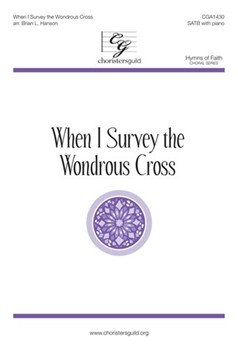 When I Survey the Wondrous Cross by Miller Edward - Hanson Brian L - Isaac Watts for SATB and Piano