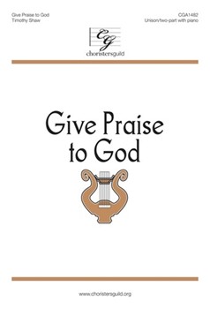 Give Praise to God by Shaw Timothy for Unison/2-Part and Piano