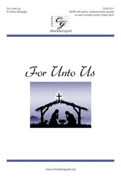 For Unto Us by Boesiger R Kevin for SATB and Piano