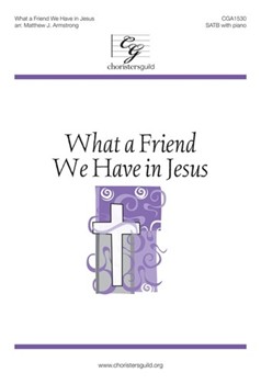 What a Friend We Have in Jesus by White Benjamin Franklin - Armstrong Matthew J - Joseph Scriven for SATB and Piano