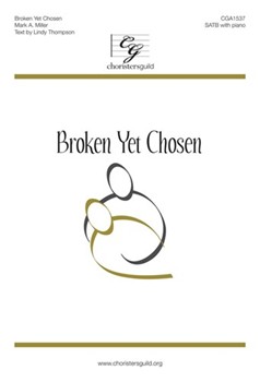 Broken Yet Chosen by Miller Mark A Lindy Thompson for SATB and Piano