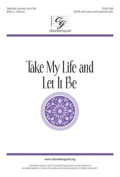 Take My Life and Let It Be by Malan and Havergal - Hanson Brian L - for SATB and Piano (Tunes: Hendon and Patmos)