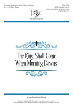 King Shall Come When Morning Dawns by MORNING SONG - Bailey Lynn Shaw - for SATB and Piano