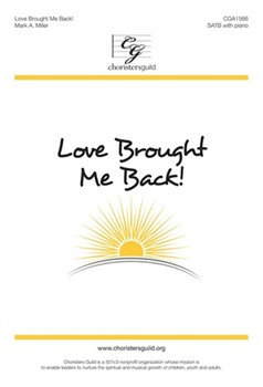 Love Brought Me Back by Miller Mark A for SATB and Piano
